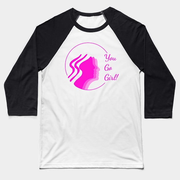 You Go Girls! Baseball T-Shirt by mytee